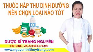 Thuốc làm tăng hấp thụ chất dinh dưỡng cho cơ thể loại nào tốt