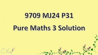 9709/31/M/J/24 CAIE A-level  Pure Mathematics 3 Solution