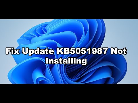 Fix Update KB5051987 Not Installing On Windows 11 (Version 24H2)