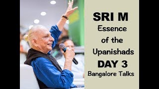 Sri M - 'Essence of the Upanishads' - Day 3 - Talk And Q&A in Bangalore - 4th Nov 2018