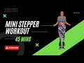 45 MINUTE MINI STEPPER WORKOUT | Burn Calories and Tone at Home