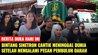 Tepat Hari Ini Selasa, Bintang Sinetron Cantik Meninggal Dunia