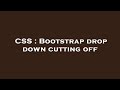 CSS : Bootstrap drop down cutting off