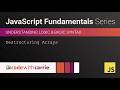 Destructuring Arrays | JavaScript Fundamentals Series