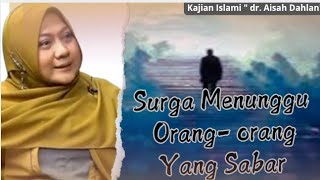 SURGA MENUNGGU ORANG - ORANG YANG SABAR - KAJIAN ISLAMI - dr. Aisah Dahlan