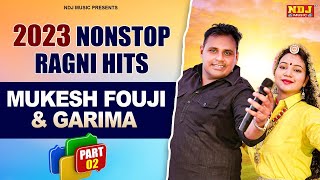 2023 Nonstop Ragni hits | Ye Ashiq Aape To Nahi Marte Bewafa Log Mardese |Mukesh Fouji | Miss Garima