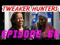 Tweaker Hunters - Episode 68