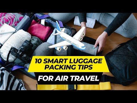 10 Smart Tips for Packing Your Baggage for Air Travel