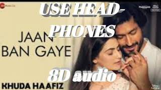 Jaan Ban Gaye(8D audio) - Khuda Haafiz |Vidyut Jammwal|
