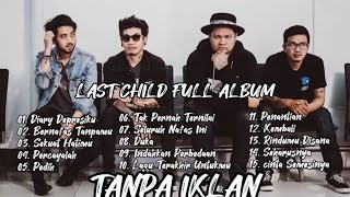 Last child Full Album || Tanpa Iklan || Diary Depresiku | Pedih || #lastchild #musikindo #liriklagu