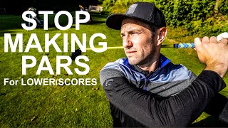 STOP MAKING PARS ON THE GOLF COURSE FOR BETTER SCORES