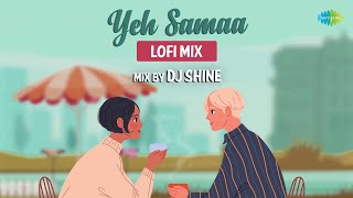 Yeh Samaa LoFi Chill Mix | DJ Shine India | Lata Mangeshkar | Slowed and Reverb Songs