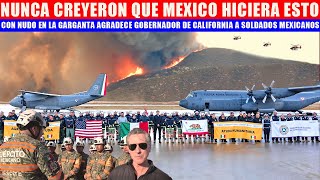 CON NUDO EN LA GARGANTA AGRADECE GOBERNADOR DE CALIFORNIA A SOLDADOS MEXICANOS TRAS INCENDIOS