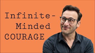 Infinite-Minded Courage | Simon Sinek