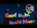 Good Night Uncle Moon | Kids Songs | Rhymes | Toddler Learning Videos