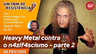 Um Tom de Resistência - Heavy Metal contra o n4zif4scismo parte 2 (05.02.25)