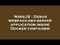NodeJS : Debug webpack-dev-server application inside Docker container