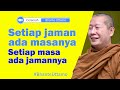 BHANTE UTTAMO || Setiap jaman ada masanya, Setiap masa ada jamannya || Karaniya Channel