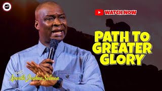 PATH TO GREATER GLORY || APOSTLE JOSHUA SELMAN