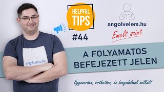 Angol Emelt szint #44 - A Folyamatos Befejezett Jelen PROFI módon