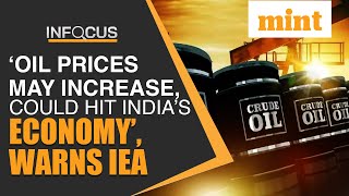 OPEC+ output cut may push up India’s oil import bills IEA warns | Mint Infocus