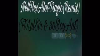 NELLFLEXALOT- Tragic (remix) ft. Lul sir \u0026 30boyant