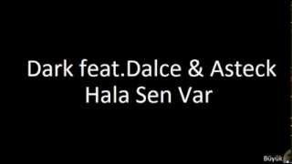 Dark feat.Dalce \u0026 Asteck - Hala Sen Var