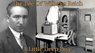 The Life Of Wilhelm Reich [A Little Deep Dive]