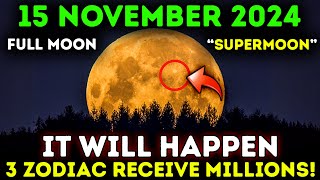 🚨 It's Coming! Full Moon on November 15, 2024: 3 Zodiac Signs Receive Billions! 🌑