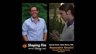 Shaping Fire Ep. 29 - Cannabis Manufacturing Standards with guest Jahan Marcu