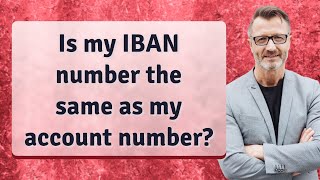 Is my IBAN number the same as my account number?