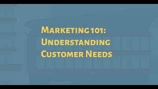Marketing 101 Understanding Customer Needs