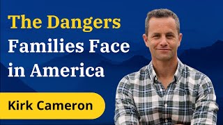 The Dangers Families Face in America, With Kirk Cameron