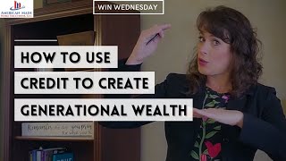 How to Use Credit To Create Generational Wealth