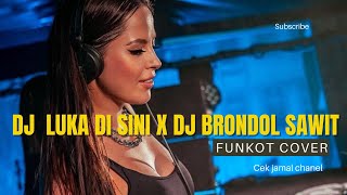 FUNKOT DJ LUKA DI SINI X DJ BRONDOL SAWIT viral FUNKOT COVER CEK JAMAL