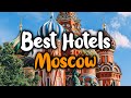 Best Hotels In Moscow - For Families, Couples, Work Trips, Luxury & Budget