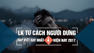 Liên Khúc: Tư Cách Người Dưng (1 - 5) | RAP VIET HAY NHAT 2017