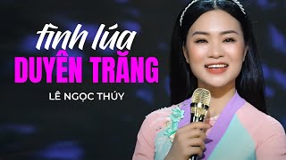 TÌNH LÚA DUYÊN TRĂNG [MV Official] - LÊ NGỌC THÚY || Em, em ơi sớm hôm có nàng giờ được mùa no ấm...