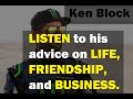 Ken Block || LISTEN to his ADVICE on LIFE, FRIENDSHIP and BUSINESS