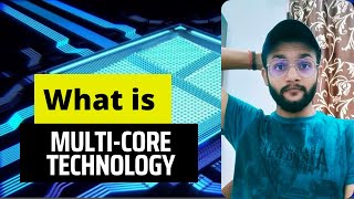 What is Multi core Technology | Some advantages and Disadvantages of Multi core Technology