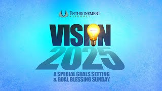 VISION 2025: A SPECIAL GOALS SETTING \u0026 GOAL BLESSING SUNDAY || ENTHRONEMENT ASSEMBLY