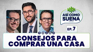 Consejos para Comprar una Casa. Ep. 7 | ASÍ COMO SUENA | #Podcast