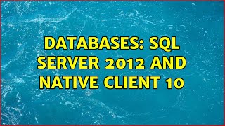 Databases: Sql Server 2012 and native client 10