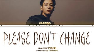 Jung Kook (정국) 'Please Don't Change' ft. DJ Snake Lyrics