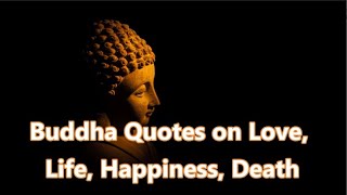 Buddha Quotes on Love, Life, Happiness, Death.