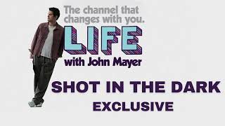 LIFE With JOHN MAYER on SIRIUSXM - SHOT IN THE DARK ACOUSTIC VERSION EXCLUSIVE
