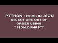 PYTHON : Items in JSON object are out of order using 