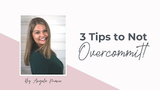 3 Tips to Not Overcommit!