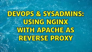 DevOps & SysAdmins: Using nginx with apache as reverse proxy (2 Solutions!!)