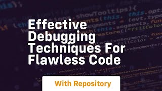 Effective Debugging Techniques for Flawless Code